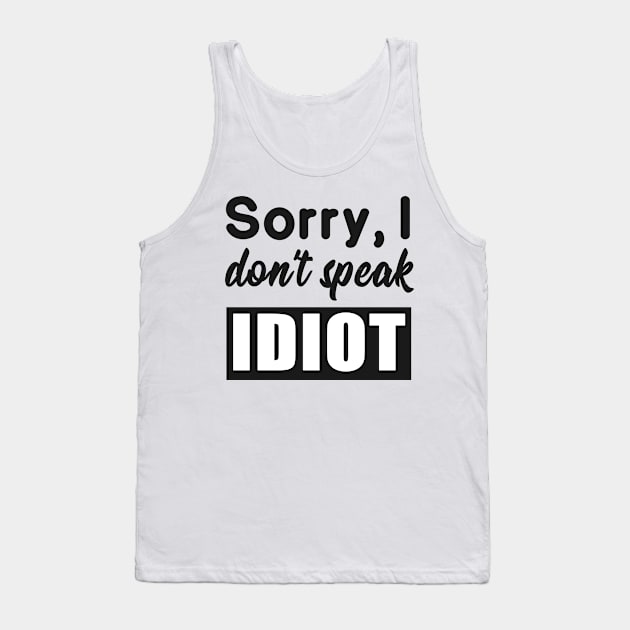 Sarcastic saying idiot provocation Tank Top by Foxxy Merch